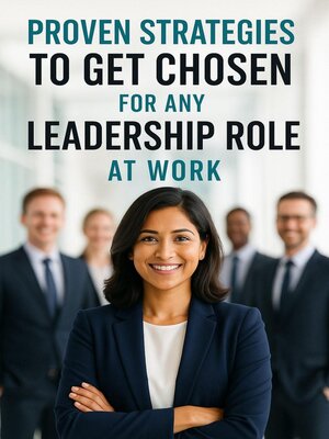 cover image of Proven Strategies to Get Chosen for Any Leadership Role at Work